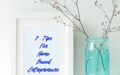 7 Tips for Home Based Entrepreneurs